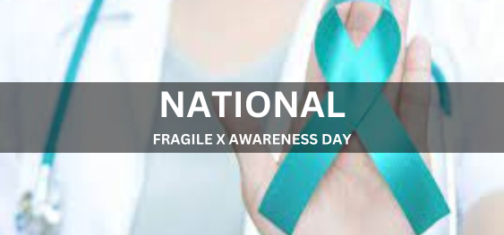 NATIONAL FRAGILE X AWARENESS DAY [राष्ट्रीय फ्रैजाइल एक्स जागरूकता दिवस]